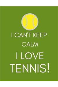 I Can't Keep Calm, I Love Tennis!