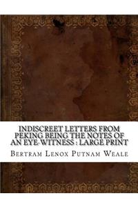 Indiscreet Letters From Peking Being the Notes of an Eye-Witness