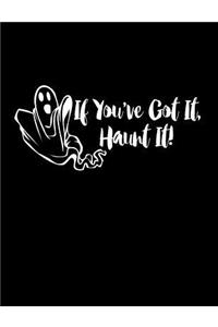 If You've Got It, Haunt It.