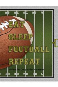 Eat Sleep Football Repeat Wide Ruled Composition Notebook