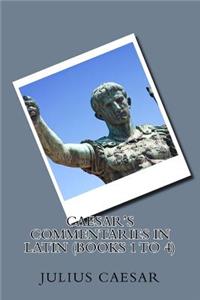 Caesar's Commentaries in Latin (Books 1 to 4)