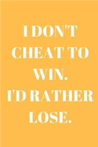 I don't cheat to win