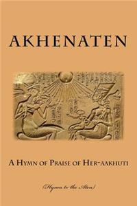A Hymn of Praise of Her-Aakhuti: (hymn to the Aten)