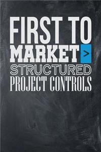 First To Market > Structured Project Controls