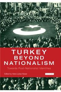 Turkey Beyond Nationalism Towards Post-Nationalist Identities