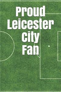 Proud Leicester City Fan: A Sports Themed Unofficial Soccer Notebook for Your Everyday Needs