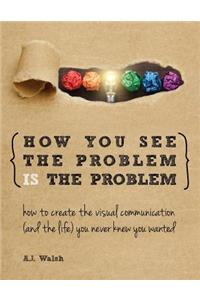 How You See the Problem is the Problem
