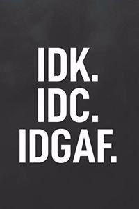 Idk. IDC. Idgaf.
