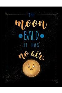 The Moon Is Bald, It Has No Air