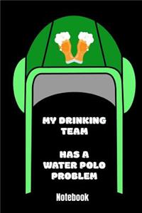 My Drinking Team has a Water Polo Problem Notebook