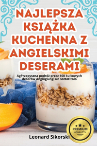 Najlepsza KsiAZka Kuchenna Z Angielskimi Deserami