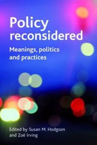 Policy Reconsidered: Meanings, Politics and Practices