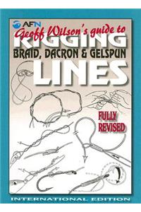 Geoff Wilson's Guide to Rigging Braid, Dacron & Gelspun Lines: International Edition