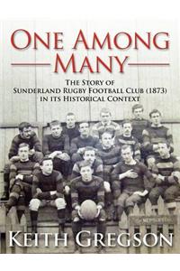 One Among Many - The Story of Sunderland Rugby Football Club RFC (1873) in Its Historical Context