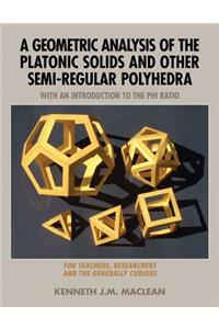 Geometric Analysis of the Platonic Solids and Other Semi-Regular Polyhedra