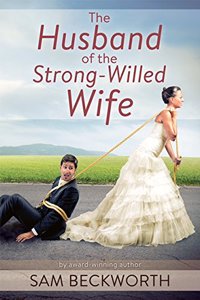 The Husband of the Strong-Willed Wife: A Husband's Guide for the Raw Journey of Becoming a Real Man