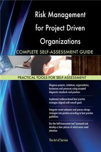 Risk Management for Project Driven Organizations Complete Self-Assessment Guide