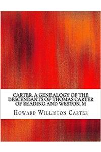 Carter, a Genealogy of the Descendants of Thomas Carter of Reading and Weston, M