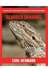 Bearded Dragons: Childrens Book of Amazing Images and Amazing Facts about Bearded Dragons