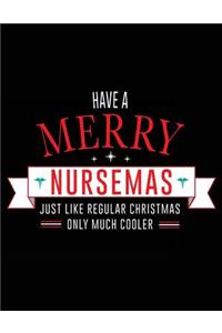 Have A Merry Nursemas Just Like Regular Christmas Only Much Cooler