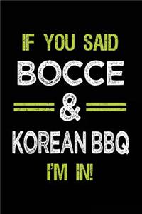 If You Said Bocce & Korean BBQ I'm in: Bocce Notebook Journal