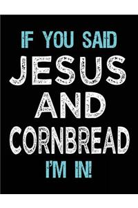 If You Said Jesus And Cornbread I'm In