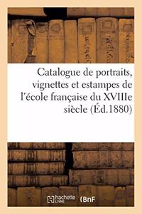 Catalogue de Portraits, Vignettes Et Estampes de l'École Française Du Xviiie Siècle, Dont La Vente