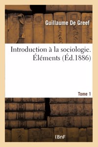 Introduction À La Sociologie. Éléments Tome 1