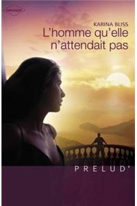 L'Homme Qu'elle N'Attendait Pas (Harlequin Prelud')