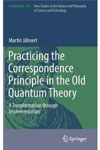 Practicing the Correspondence Principle in the Old Quantum Theory