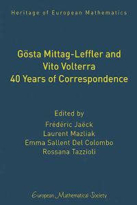 Gosta Mittag-Leffler and Vito Volterra. 40 Years of Correspondence (Heritage of European Mathematics)