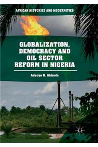 Globalization, Democracy and Oil Sector Reform in Nigeria