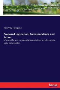 Proposed Legislation, Correspondence and Action