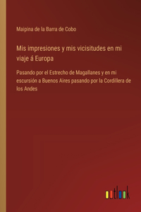 Mis impresiones y mis vicisitudes en mi viaje á Europa