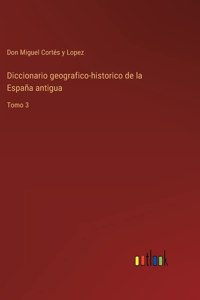 Diccionario geografico-historico de la España antigua