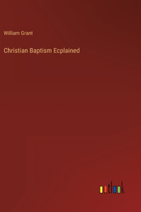 Christian Baptism Ecplained