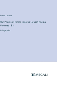 The Poems of Emma Lazarus; Jewish poems Volumes I & II