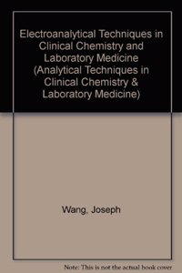 Electroanalytical Techniques in Clinical Chemistry and Laboratory Medicine (Analytical Techniques in Clinical Chemistry & Laboratory Medicine)
