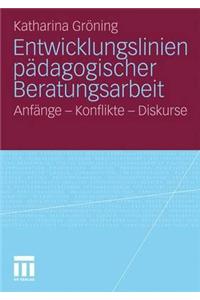 Entwicklungslinien Padagogischer Beratungsarbeit: Anfange - Konflikte - Diskurse
