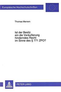 Ist der Besitz ein die Veraeuerung hinderndes Recht im Sinne des  771 ZPO?