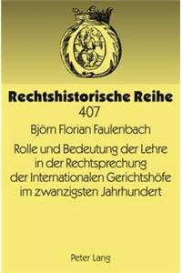 Rolle Und Bedeutung Der Lehre in Der Rechtsprechung Der Internationalen Gerichtshoefe Im Zwanzigsten Jahrhundert