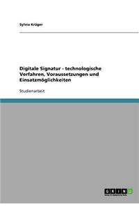 Digitale Signatur. Technologische Verfahren, Voraussetzungen Und Einsatzmoglichkeiten