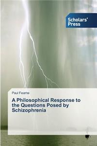 Philosophical Response to the Questions Posed by Schizophrenia