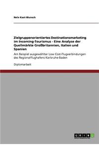 Zielgruppenorientiertes Destinationsmarketing im Incoming-Tourismus - Eine Analyse der Quellmärkte Großbritannien, Italien und Spanien