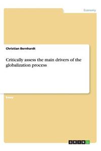 Critically assess the main drivers of the globalization process