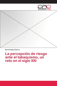 percepción de riesgo ante el tabaquismo, un reto en el siglo XXI