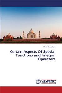 Certain Aspects Of Special Functions and Integral Operators