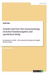 Schießt Geld Tore? Der Zusammenhang zwischen Transferausgaben und sportlichem Erfolg