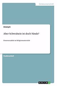 Aber Schwulsein ist doch Sünde?: Homosexualität im Religionsunterricht