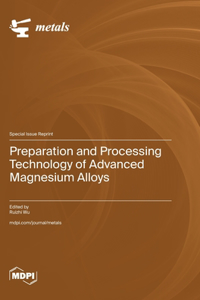Preparation and Processing Technology of Advanced Magnesium Alloys